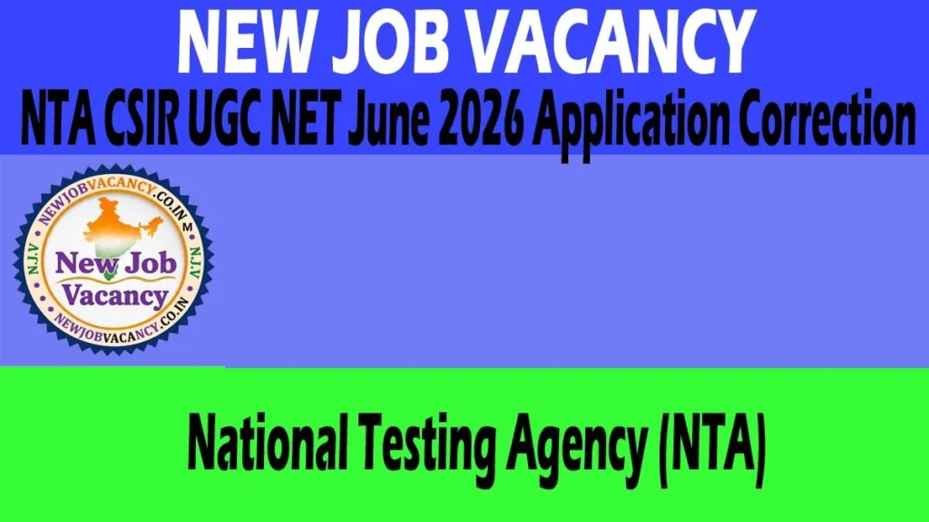 NTA CSIR UGC NET June 2026 Application Correction window is open. Edit your application form, update details, check dates and correction link